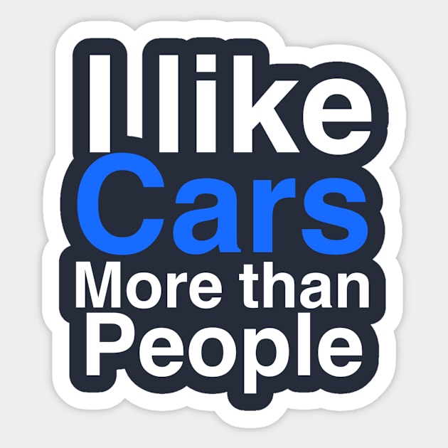 I like Cars more than people Sticker by Sloop